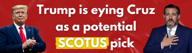 Trump and Ted Cruz: Trump is eyeing Ted Cruz as potential SCOTUS pick