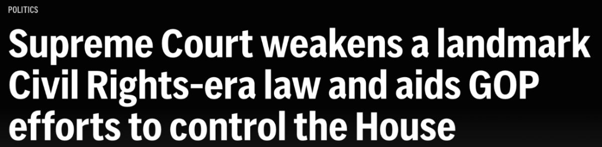 Headline: SCOTUS weakens a landmark Civil Rights-era law and aids GOP efforts to control the House