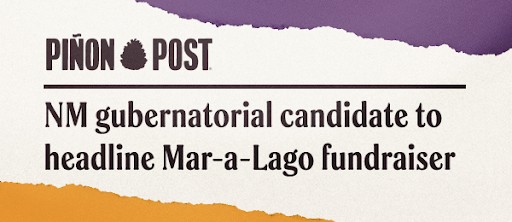 Pinon Post: NM gubernatorial candidate to headline Mar-a-Lago fundraiser